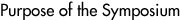 Purpose of the Symposium